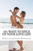 101 Ways To Spice Up Your Love Life: S + E = X 1515239373 Book Cover