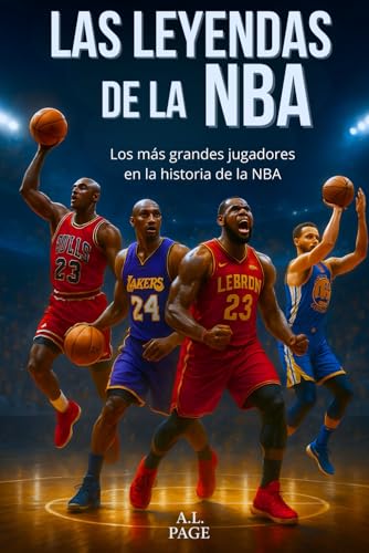 Las leyendas de la NBA: Los mejores jugadores de baloncesto de todos los tiempos: Jordan, LeBron, Kobe, Curry y las demás estrellas que han hecho historia en la NBA.