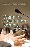 Wenn ihr zusammenkommt ...: Die biblische Predigt nach 1. Korinther 14