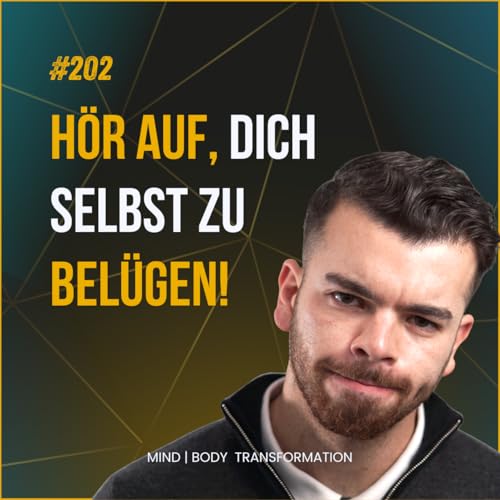 #202: Du willst dich verändern – aber lügst dich selbst jeden Tag an!