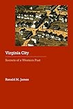 Virginia City: Secrets of a Western Past (Historical Archaeology of the American West)