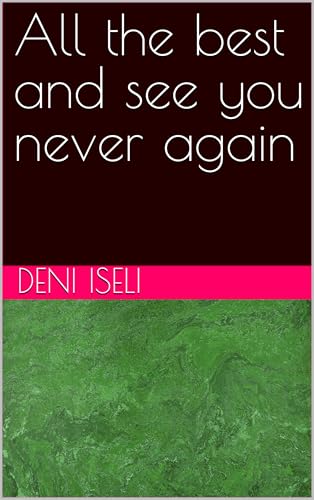 All the best and see you never again