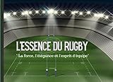 L'essence du Rugby: La force, l'élégance et l'esprit d'équipe...