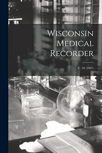 Wisconsin Medical Recorder; v. 10 (1907)