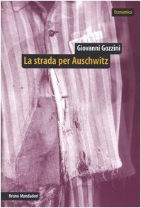 La strada per Auschwitz. Documenti e interpretazioni sullo sterminio nazista
