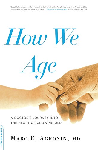 How We Age: A Doctor's Journey into the Heart of Growing Old