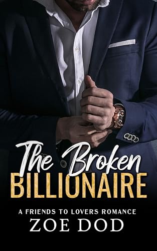 The Broken Billionaire: A Friends To Lovers Romance (The Frazer Family Book 3)