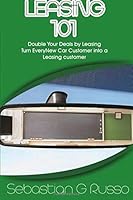 Leasing 101: Double Your Deals by Leasing: Turn Every New Car Customer into a Leasing customer 172356771X Book Cover