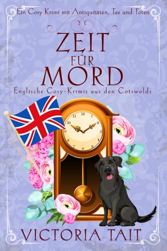 Zeit für Mord: Englische Cosy-Krimis aus den Cotswolds (Ein Cosy-Krimi mit Antiquitäten, Tee und Mord, Band 1)