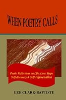 When Poetry Calls: Poetic Reflections On Life, Love, Hope, Self-discovery & Self-rejuvenation 0979582296 Book Cover