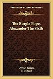 The Borgia Pope, Alexander The Sixth