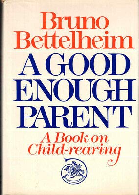 Bruno Bettelheim 1st edit/1 print A Good Enough... B08PKW5RG4 Book Cover
