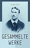 Gesammelte Werke: Die Rückkehr des verlorenen Sohnes + Der Immoralist + Der schlechtgefesselte Prometheus + Der Liebesversuch und mehr - Andre Gide Pierre Bonnard Übersetzer: Rainer Maria Rilke, Felix Paul Greve, Franz Blei 