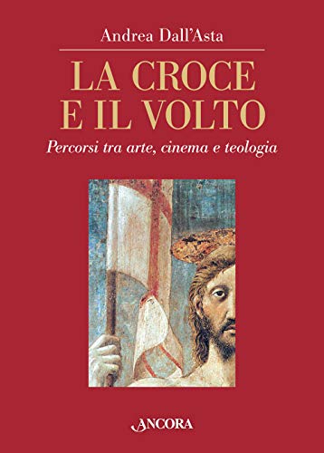 La croce e il volto. Percorsi tra arte, cinema e