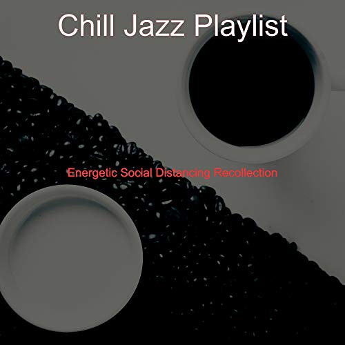 Energetic Social Distancing Recollection Chill Jazz