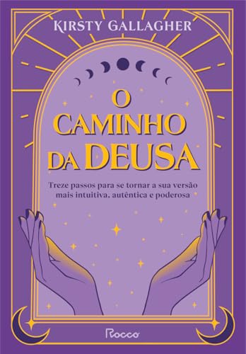 O caminho da deusa: Treze passos para se tornar a sua versão mais...