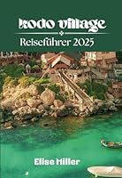 Kodo Village Reiseführer 2025: Entdecken Sie verborgene Schätze, Sehenswürdigkeiten und lokale Geheimnisse (German Edition) B0F62QZM7D Book Cover