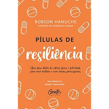 Capa do livro Pílulas de Resiliência: Um dose diária de calma, força e felicidade para viver melhor e com menos preocupações