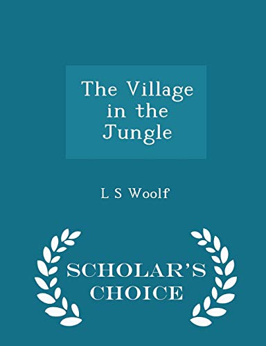 The Village in the Jungle - Scholar's Choice Ed... 1296370445 Book Cover