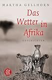 Das Wetter in Afrika: Novellen - Martha Gellhorn Übersetzer: Miriam Mandelkow 