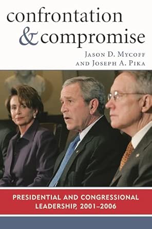 Confrontation and Compromise: Presidential and Congressional Leadership, 2001-2006 book cover