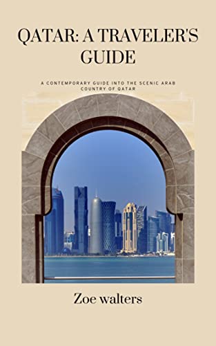 Qatar: A Traveler's Guide: A Contemporary Guide Into The Scenic Arab Country Of Qatar |