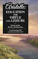 Aristotle: Education for Virtue and Leisure 1600514413 Book Cover