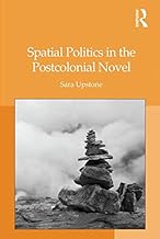 Spatial Politics in the Postcolonial Novel