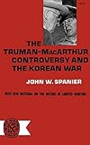 The Truman- MacArthur Controversy and the Korean War