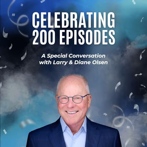 Celebrating 200 Episodes: A Special Conversation with Larry and Diane Olsen