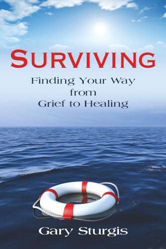 Surviving: Finding Your Way From Grief To Healing