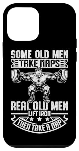 Some Old Men Take Naps Real Old Men Lift Iron Then Take A NaB X}zP[X iPhone 12 mini p
