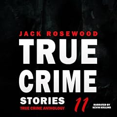 Couverture de True Crime Stories Volume 11: 12 Shocking True Crime Murder Cases