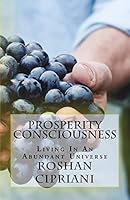 Prosperity Consciousness: Living in an Abundant Universe 1517551005 Book Cover