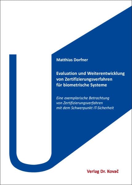 Evaluation und Weiterentwicklung von Zertifizierungsverfahren für biometrische Systeme: Eine exemplarische Betrachtung von Zertifizierungsverfahren ... (Studien zur Wirtschaftsinformatik)