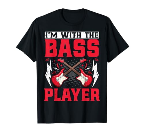 I'm with the Bass Player - Funny Bassist Bass Guitar Lover Camiseta