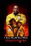 I Am Built for This (Forged in the Fire)