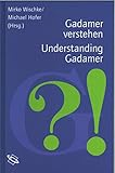  Gadamer verstehen: Gadamer verstehen /Understanding Gadamer