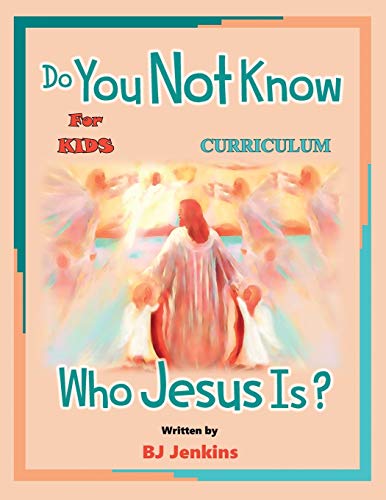 Do You Not Know Who Jesus Is? for Kids Curriculum: The Curriculum (The Not)