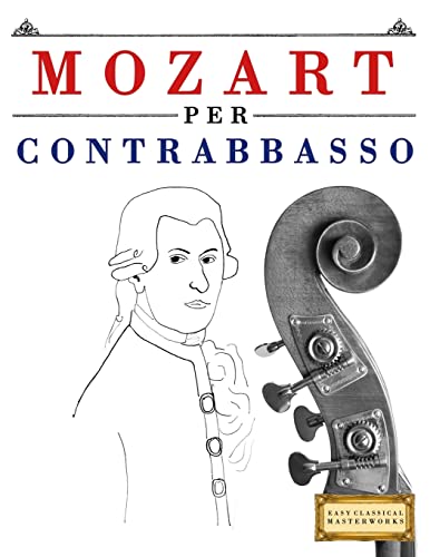 Mozart per Contrabbasso: 10 Pezzi Facili per Contrabbasso Libro per Principiant