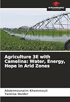 Agriculture 3E with Camelina: Water, Energy, Hope in Arid Zones 6208990335 Book Cover