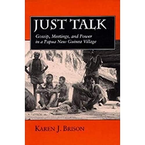 Just Talk: Gossip, Meetings, and Power in a Papua New Guinea Village (Volume 11) (Studies in Melanesian Anthropology)