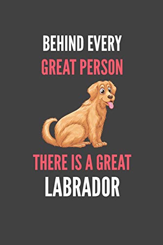 Behind Every Great Person There Is A Great Labrador: Labrador Lovers Gift Lined Notebook Journal 110 Pages image 3