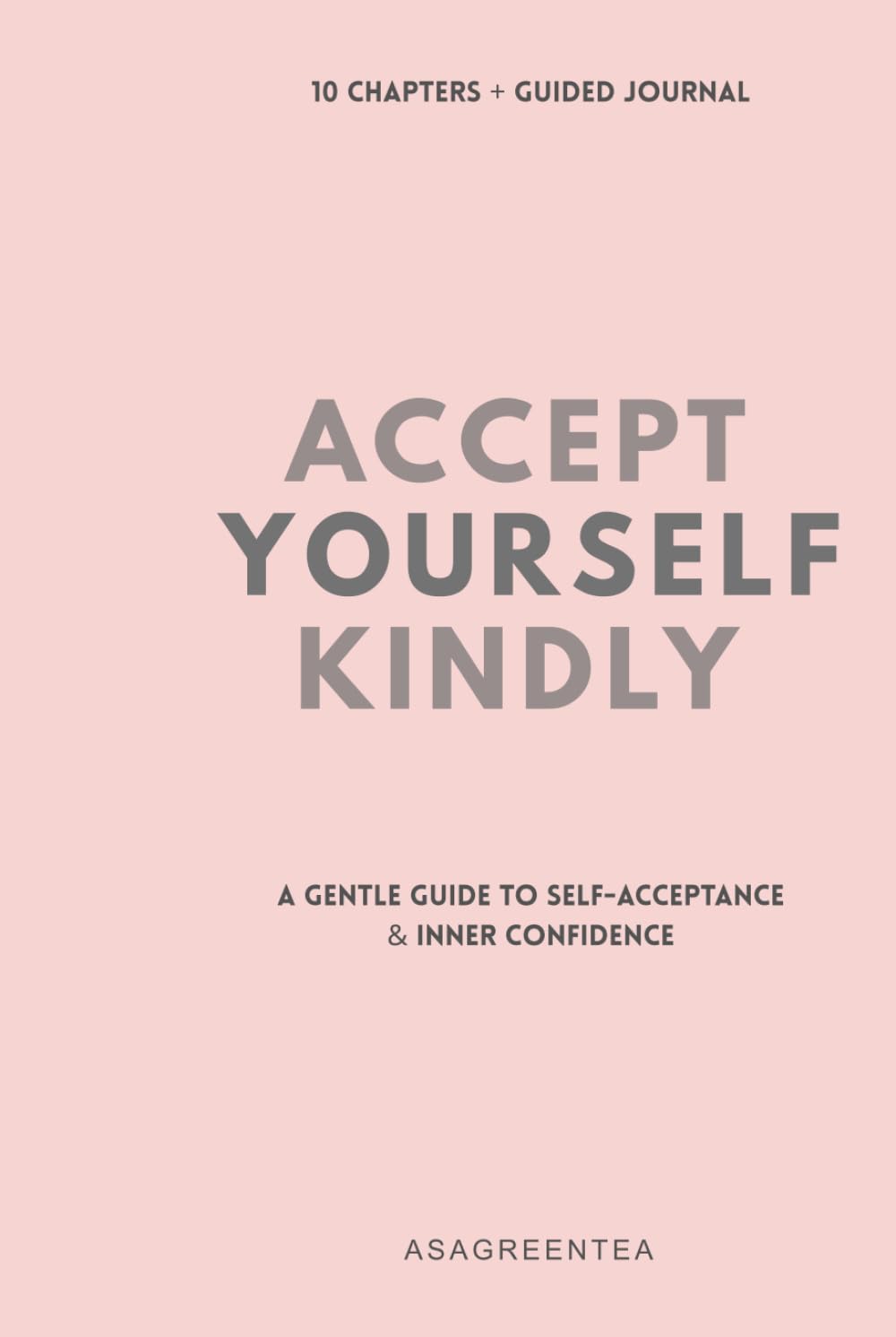 Accept Yourself Kindly: A Gentle Guide to Self-Acceptance & Inner Confidence