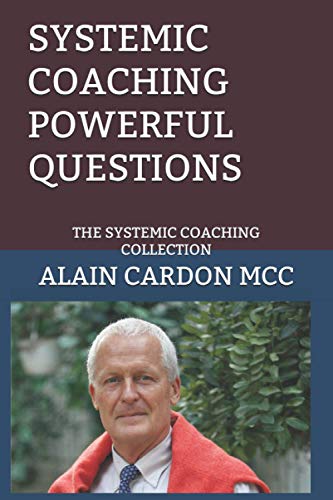 SYSTEMIC COACHING POWERFUL QUESTIONS: THE SYSTEMIC COACHING COLLECTION