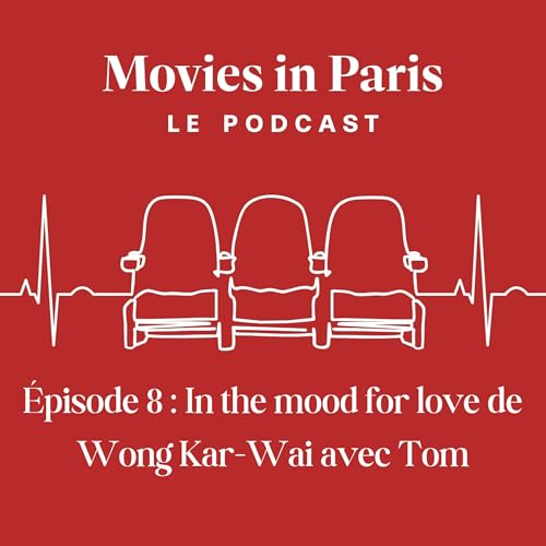 Episode 8 : In the mood for love de Wong Kar Wai avec Tom