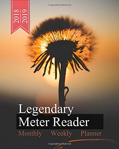 Legendary Meter Reader, Monthly Weekly Planner, 2018 - 2019: