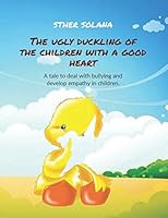 The ugly duckling of the children with a good heart: A tale to deal with bullying and develop empathy in children B08DBW13F5 Book Cover