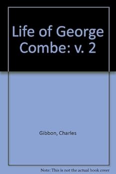 The Life of George Combe, Volume 2