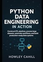 Python Data Engineering in Action: Construct ETL Pipelines, Process Large Datasets, Automate Workflows, and Build Production-Ready Data Systems B0G3534M93 Book Cover